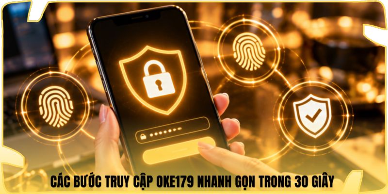 Các bước truy cập Oke179 nhanh gọn trong 30 giây 