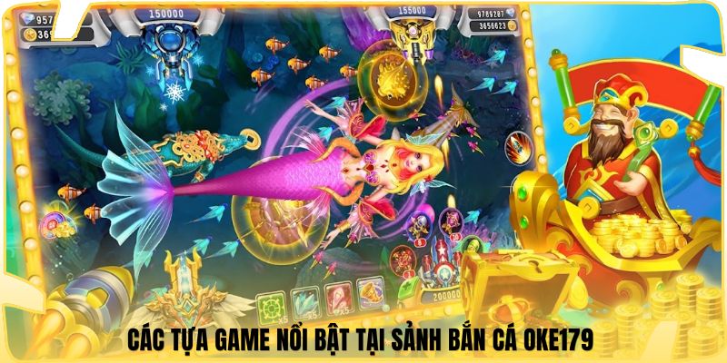 Các tựa game nổi bật tại sảnh bắn cá Oke179 